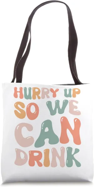 Hurry Up So We Can Drink Funny Marathon Spectators Cheering Tote Bag